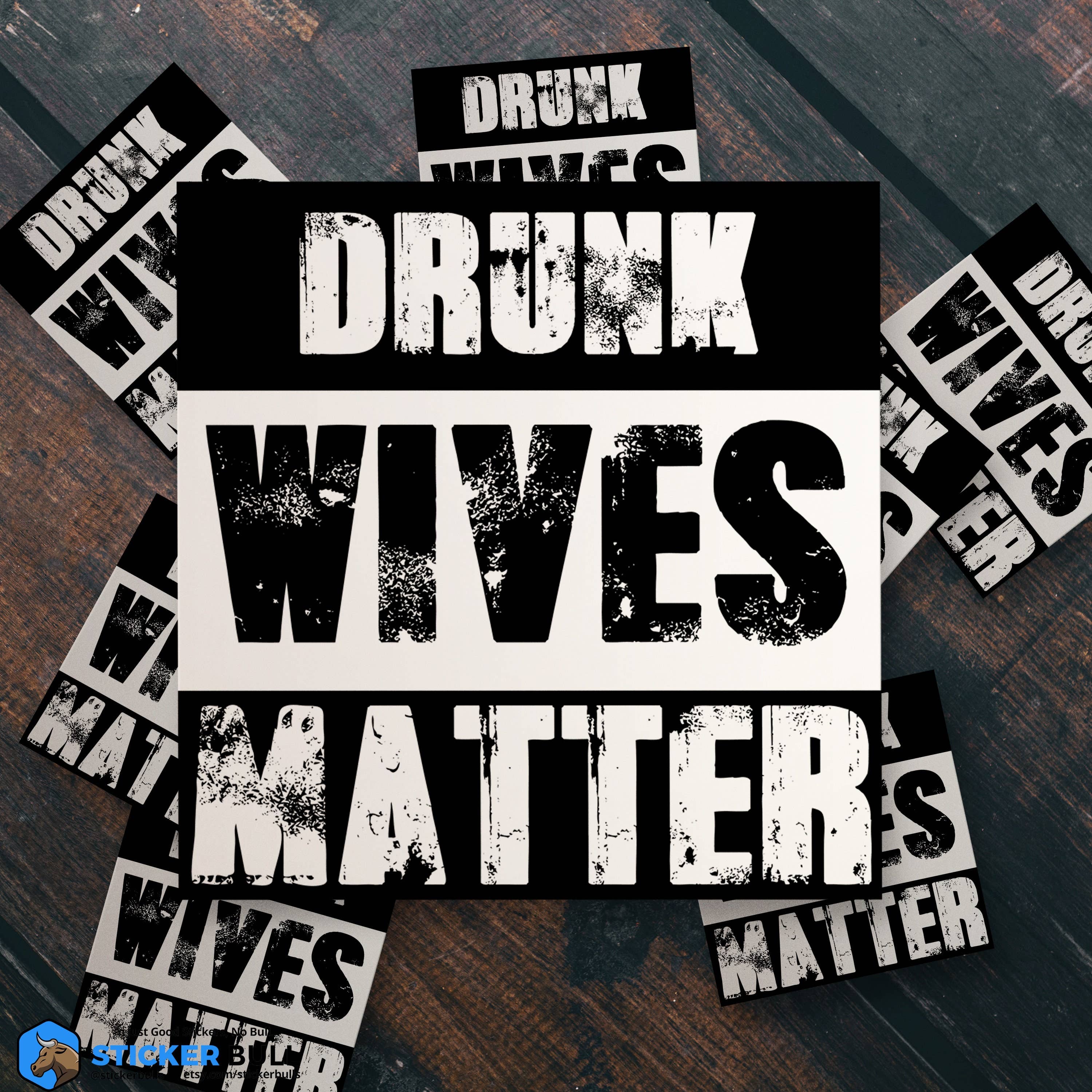 Sticker Bull - Wholesale Sticker - Drunk Wives Matter Sticker, Vinyl Stickers, Meme Sticker, Meme, Funny Sticker, Bumper Sticker Funny, Stickers, Wife Gift, Funny Gift7