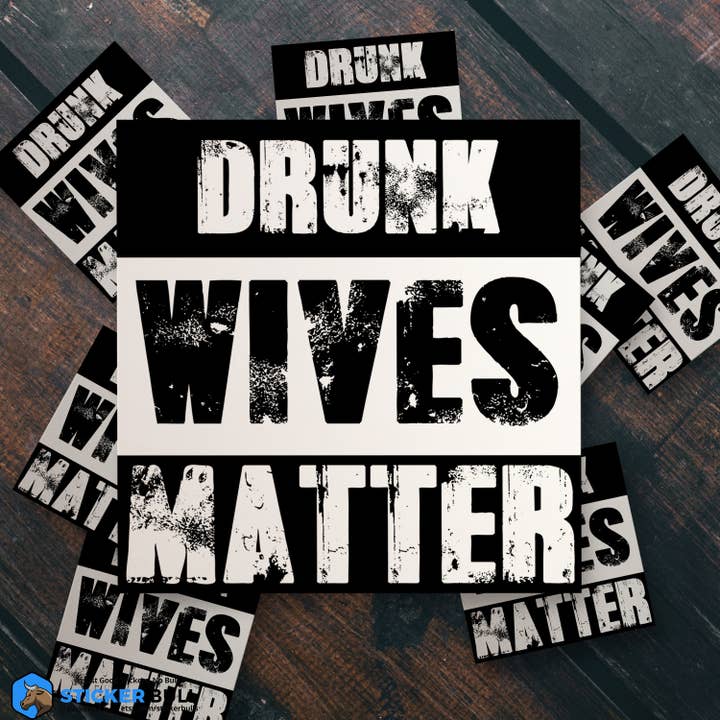 Sticker Bull - Wholesale Sticker - Drunk Wives Matter Sticker, Vinyl Stickers, Meme Sticker, Meme, Funny Sticker, Bumper Sticker Funny, Stickers, Wife Gift, Funny Gift7