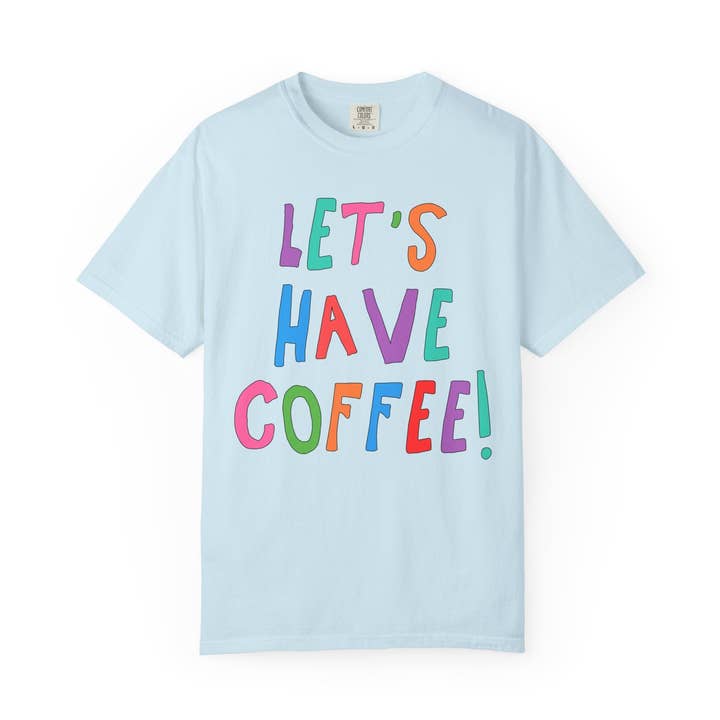 Let's Have Coffee! T-Shirt for Coffee Lover for wholesale by Opal and June