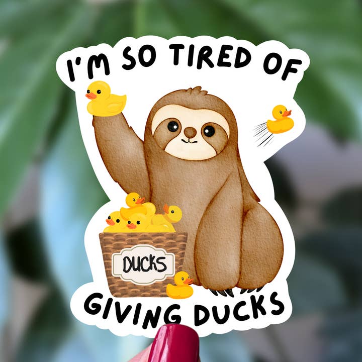 I’m So Tired of Giving Ducks Funny Sloth Sticker for wholesale by Moonlit Creations