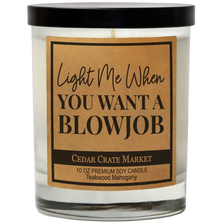 Light Me When You Want A Blowjob (NO WICK GAG CANDLE) for wholesale by Cedar Crate Market