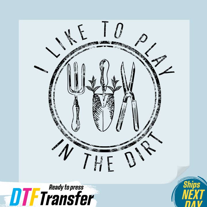 I Like To Play In The Dirt DTF Transfer for wholesale by DTF Office