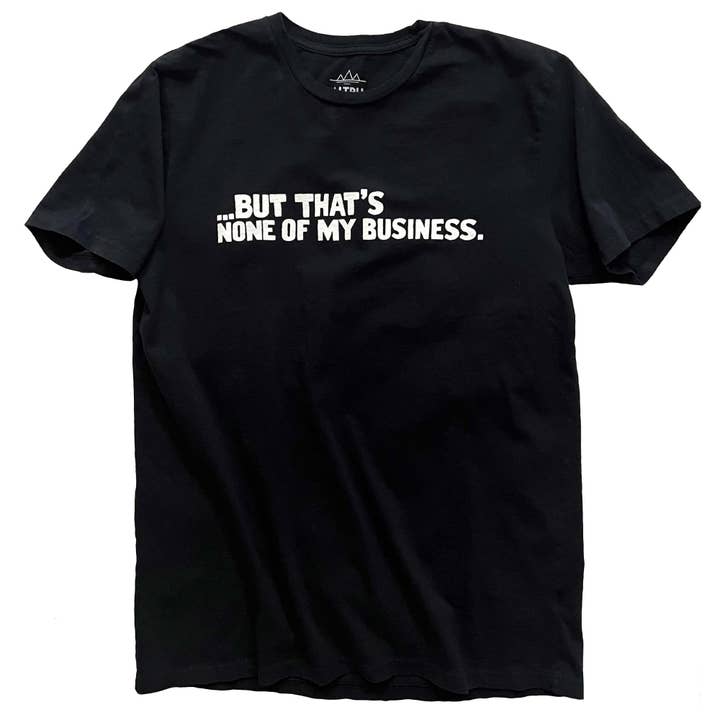 T-shirt "None of my Business" pour la vente par Altru Apparel