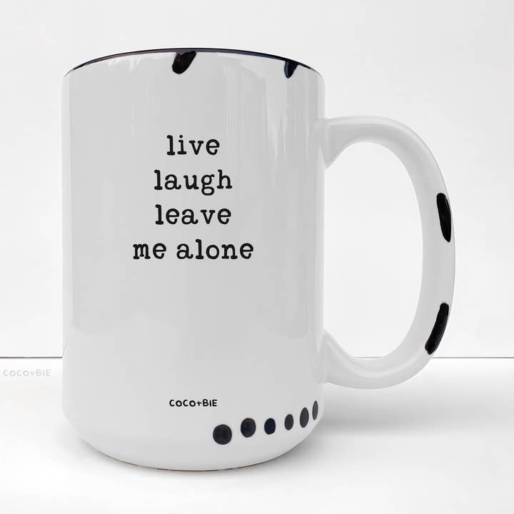 coco+bie designs - Vente Tasse à café - Live Laugh Leave Me Alone - Tasse 15 oz 
Drôle, citation, insolent2
