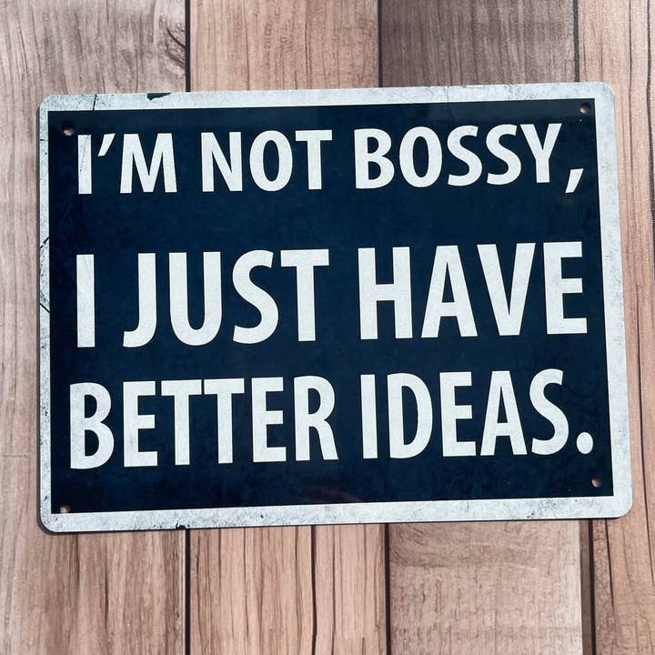 The British Metal Signs Company - Wholesale Sign - I'm Not Bossy I Just Have Better Ideas - Metal Sign Plaque