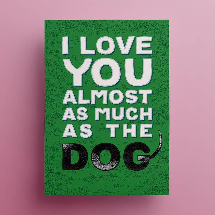 I Love You Almost As Much As The Dog greetings card for wholesale by Damn Fine Greetings