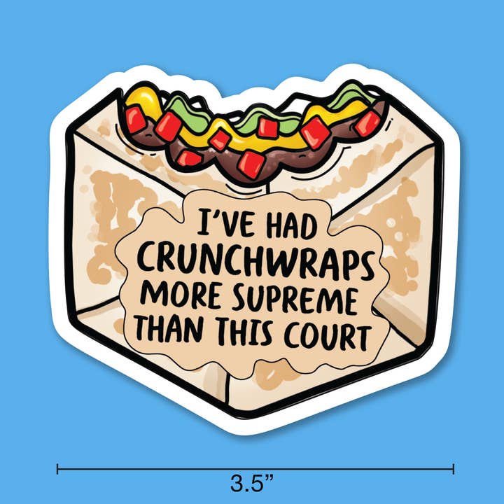 Dissent Pins - Wholesale Sticker - I've Had Crunchwraps More Supreme Than This Court Sticker