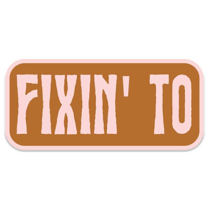 Mugsby - Wholesale Sticker - Fixin To Sticker Decal, Southern Sayings, Funny Stickers