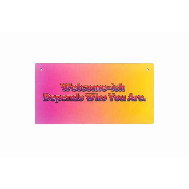 Welcome-ish, Depends Who You Are – Gradient Wall Sign for wholesale by Leafe