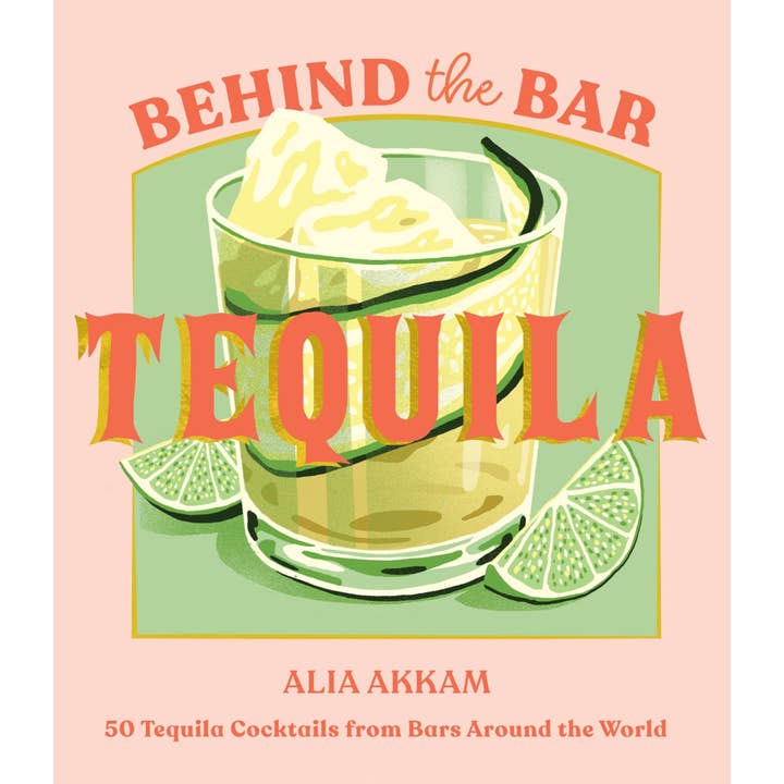 Chronicle Books - Wholesale Mixology & Beverage - Behind the Bar: Tequila
