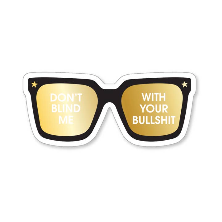 Don't Blind Me With Your Bullshit - Sunnies - Vinyl Sticker
for wholesale by Chez Gagné