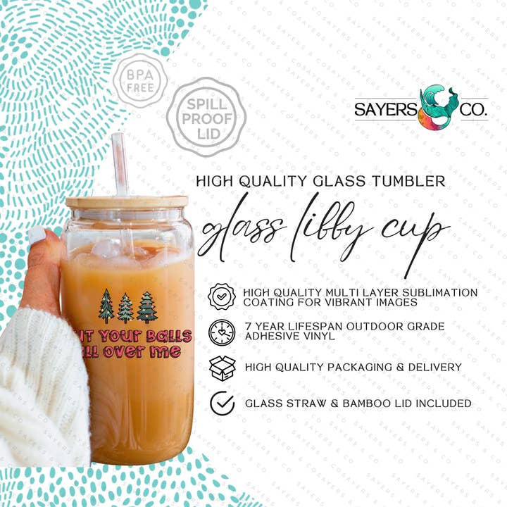 Sayers & Co. - Wholesale Drinking glass/cup - 16oz Put Your Balls All Over Me Glass Cup with Bamboo Lid & Straw #1002678