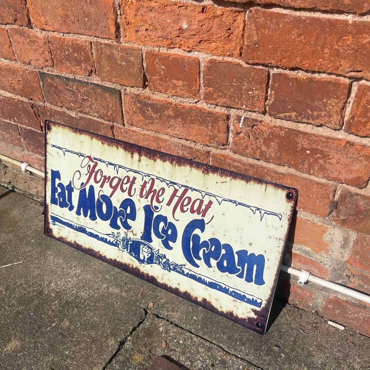 The British Metal Signs Company – wholesale Sign – Forget the Heat Eat More Ice Cream - Metal Wall Sign1