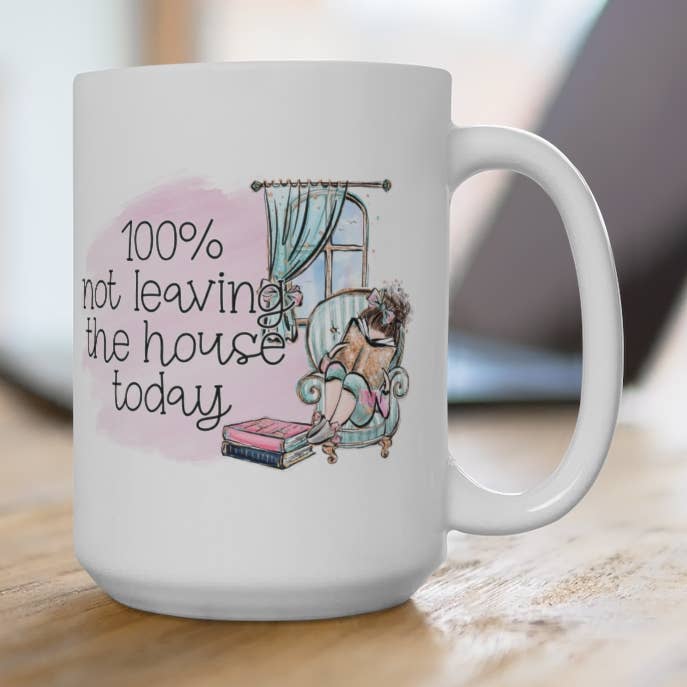 100% Not Leaving the House Today Mug for wholesale by Erin Decker Creative