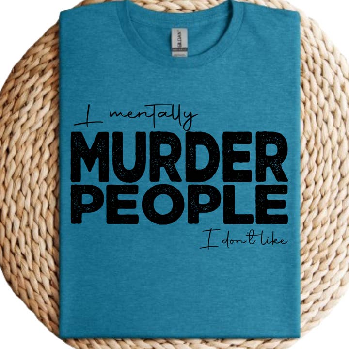 I Mentally Murder People Funny Graphic Tee for Women for wholesale by Londas Tees and Tumblers