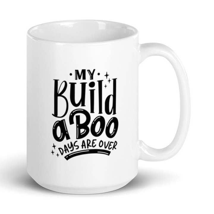 My Build A Boo Days Are Over 15 oz Mug for wholesale by Lifestyle by Suncera