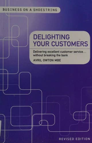 Boon Books – wholesale Business and finance – Delighting Your Customers: Delivering excellent customer servicewithout breaking the bank (Business on a Shoestring) by Avril Owton MBE0