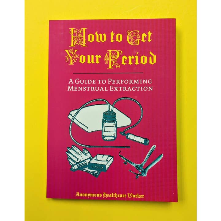 Microcosm Publishing & Distribution - Wholesale Book - Adult - How to Get Your Period: Performing Menstrual Extraction (PB)