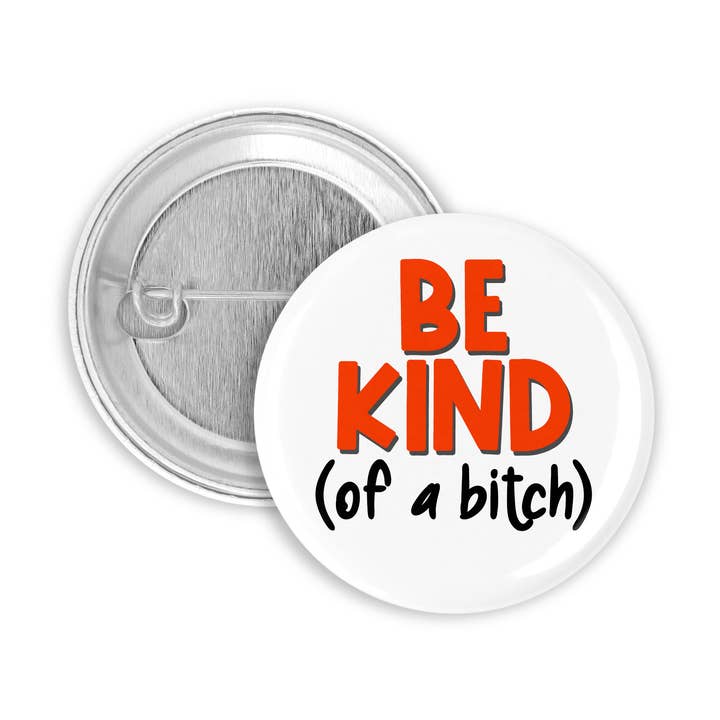 Be Kind (of a bitch) funny Pinback Button/ Badge for wholesale by Prickly Cactus Collage