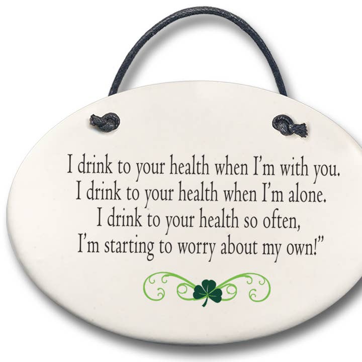 August Ceramics - Wholesale Plaque - Irish Funny Quote Plaque: "I drink to your health when I'm