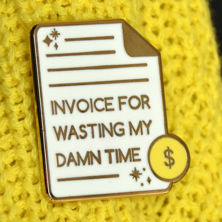 The Franki Hanke – Engroshandel Reversnål/knap – „Faktura for at spilde min tid“ Hard Emalje Pin0