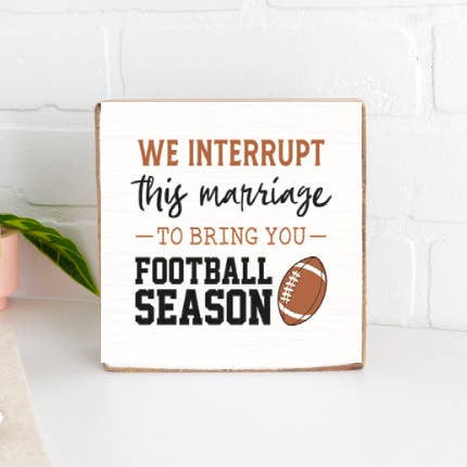 We Interrupt This Marriage To Bring You Football Season Decorative Wooden Block for wholesale by Rustic Marlin