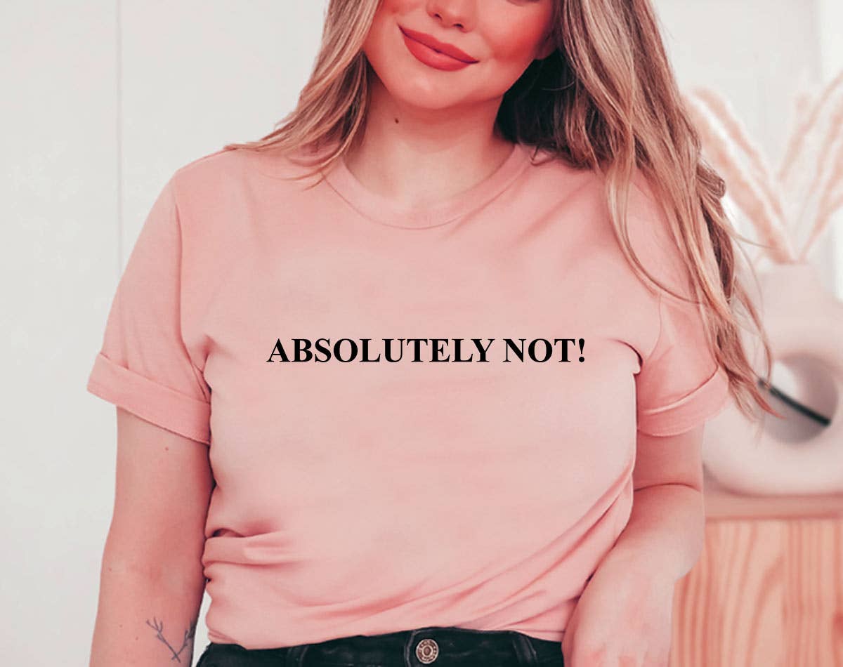 House Of Rodan - Wholesale T-Shirt (Graphic) - Women's - Absolutely Not - Funny Sarcastic T-Shirt
