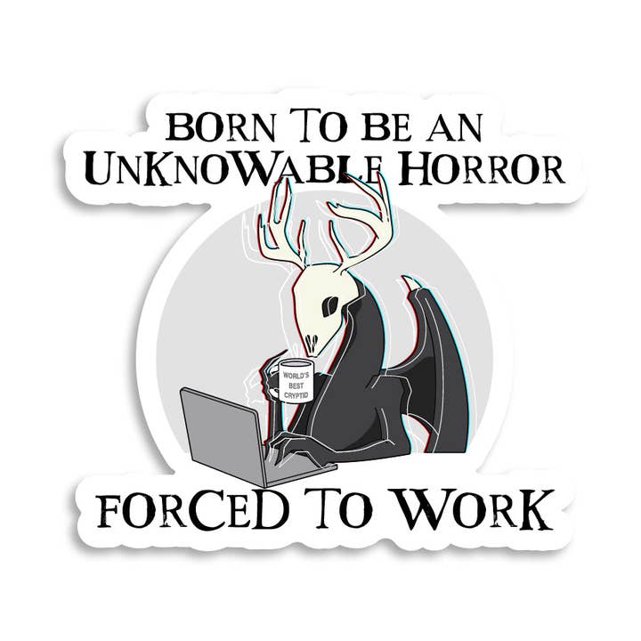 Nacido para ser un horror incognoscible, obligado a trabajar pegatina para venta al por mayor de Miss Elaneous Art