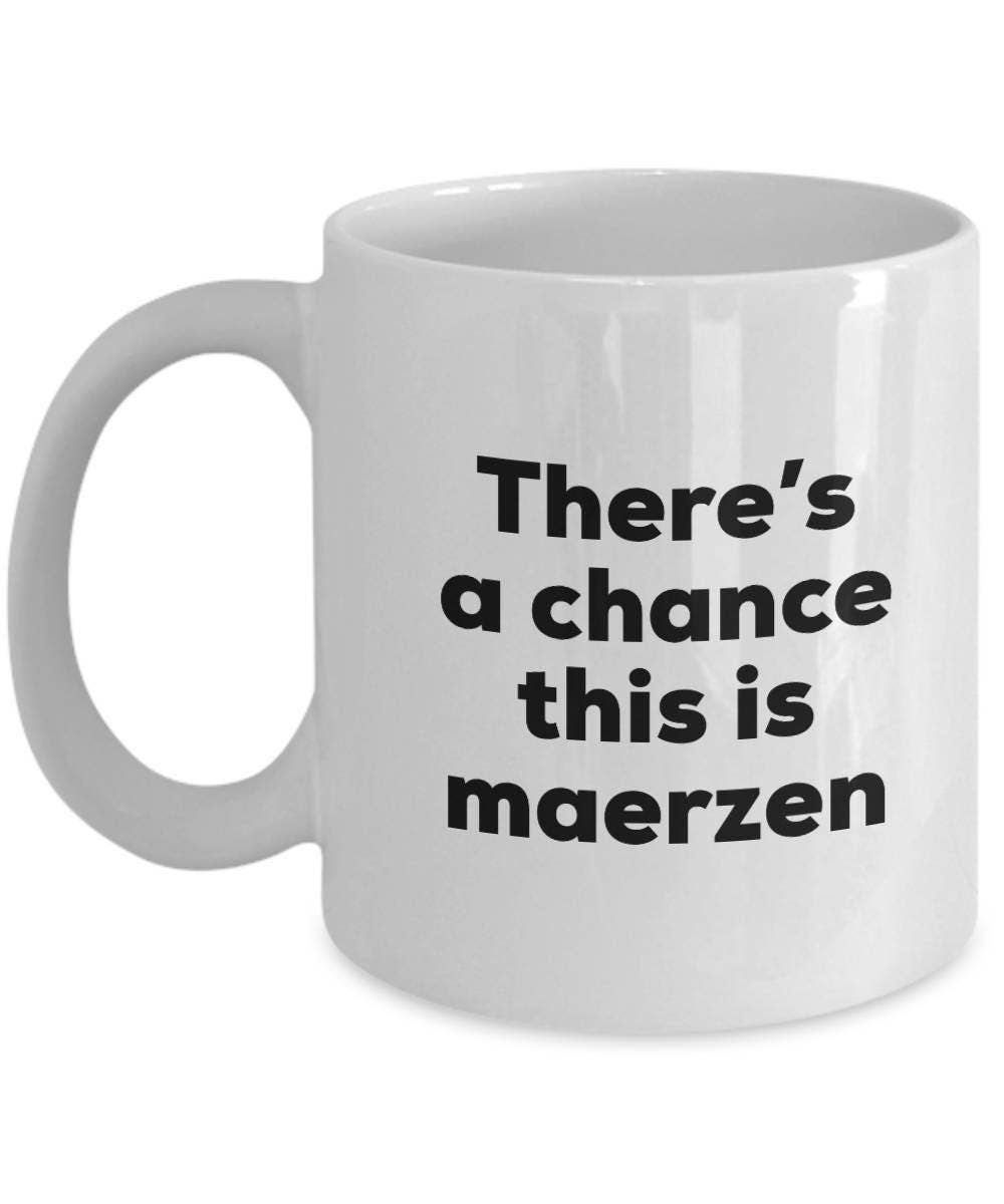 CustomHappy - Wholesale Coffee Mug - Maerzen Coffee Mug - There's a chance this is Maerzen Mug0