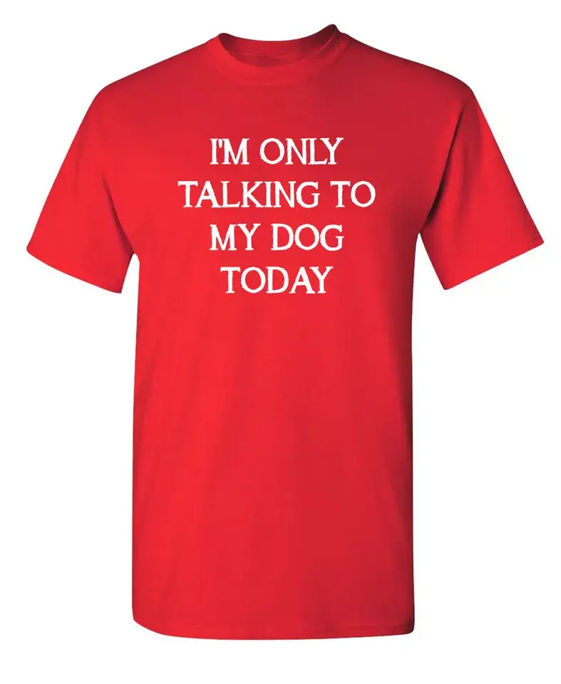 Feelin Good Tees - Wholesale Screen Printed T-Shirt - Unisex - I'm Only Talking To My Dog Today6