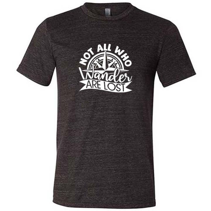 Not All Who Wander Are Lost Shirt Unisex for wholesale by Constantly Varied Gear