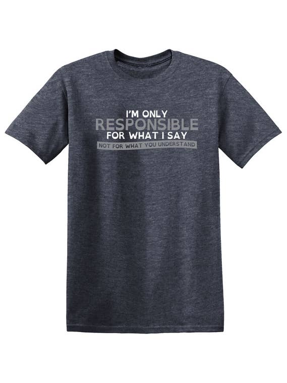 Feelin Good Tees - Wholesale Screen Printed T-Shirt - Unisex - I'm Only Responsible For What I Say16