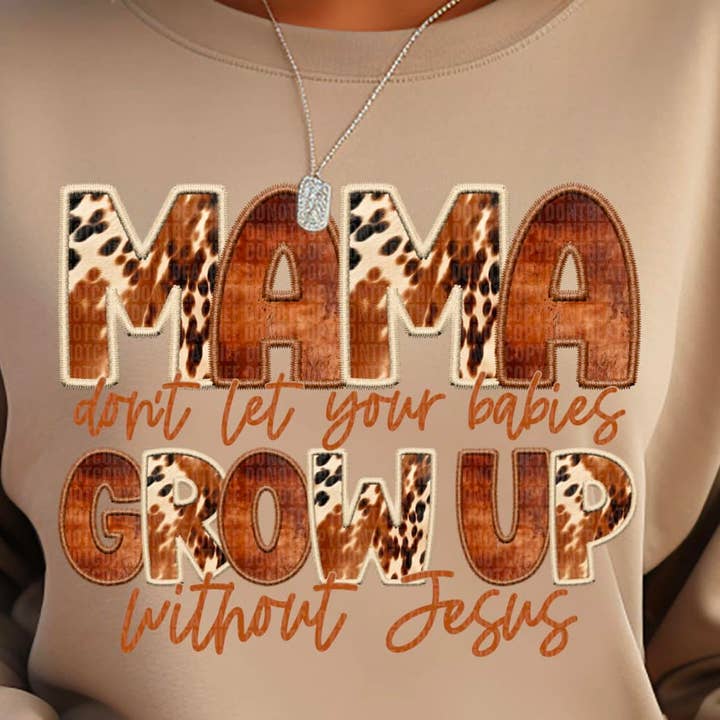 Mama Don't Let Your Babies Grow Up W/O Jesus DTF Transfer for wholesale by Pink Flamingo Boutique