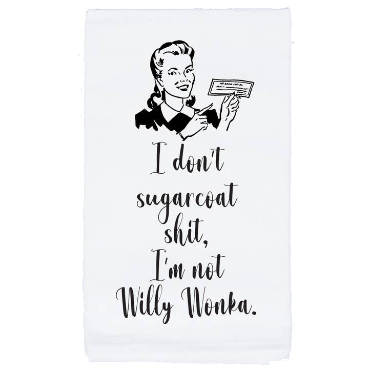 I Don't Sugarcoat Shit, I'm Not Willy Wonka Tea Towel for wholesale by Sycamore Creek Makers
