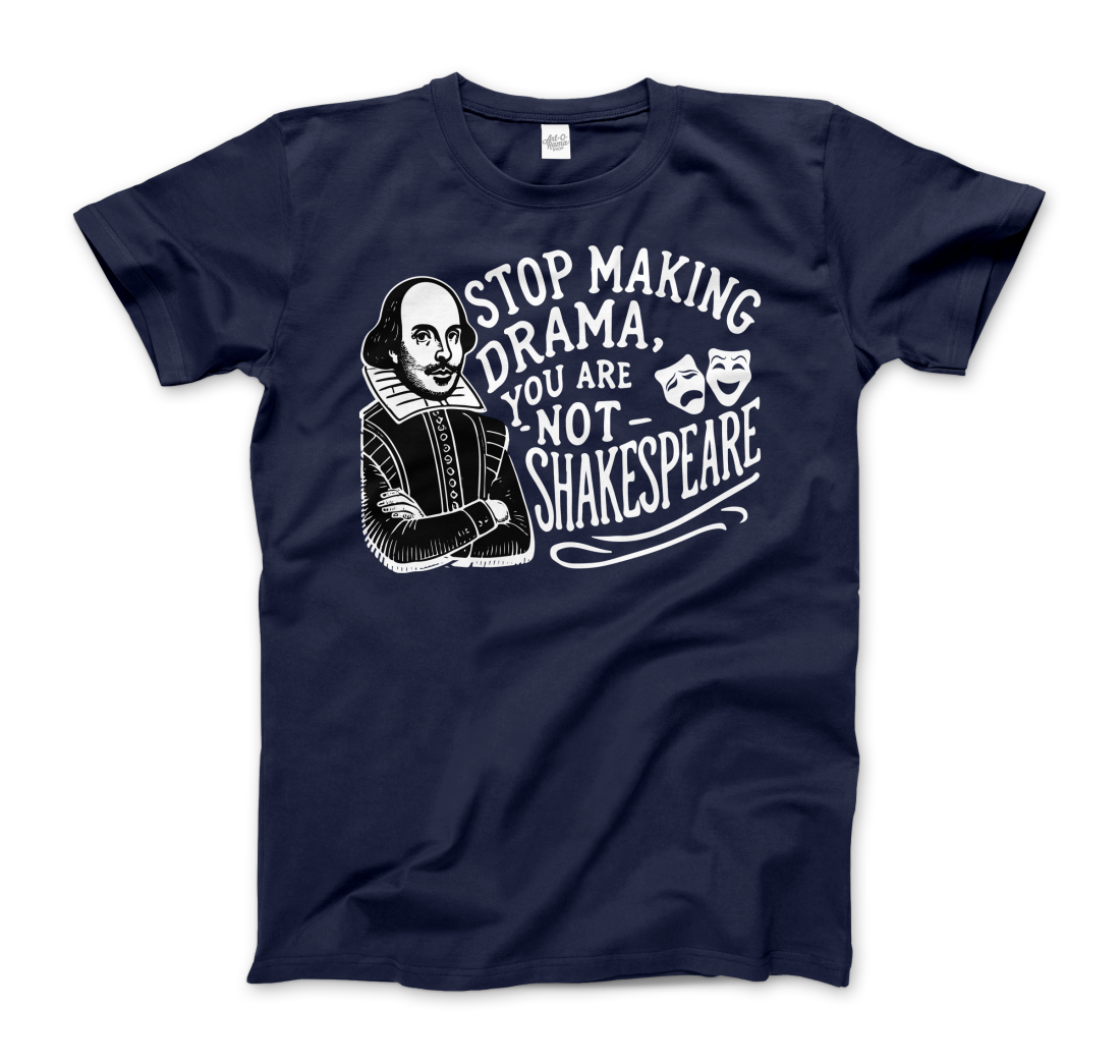 Art-O-Rama Shop - Wholesale Screen Printed T-Shirt - Unisex - Stop The Drama, You Are Not Shakespeare T-Shirt2