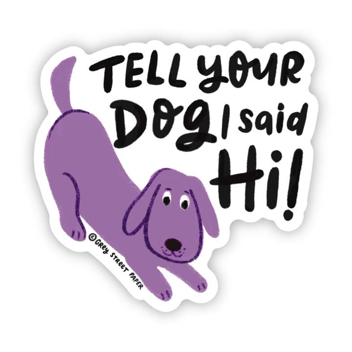 Sag deinem Hund Ich sagte Hi Sticker für den Großhandel von Grey Street Paper