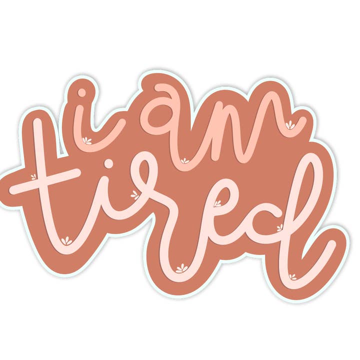 I Am Tired Sticker for wholesale by Shop Trimmings