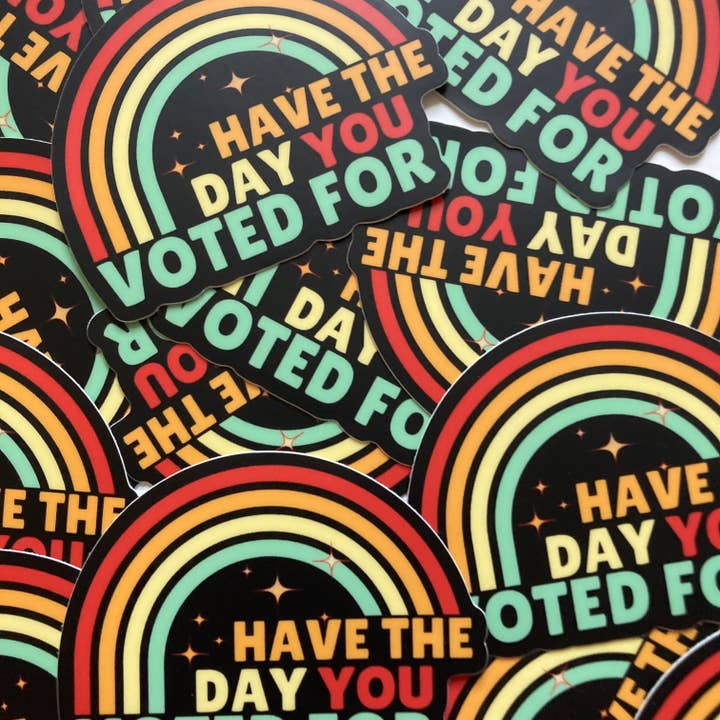 PartyHappier - Wholesale Phone & Laptop Stickers - Have The Day You Voted For Vinyl Sticker2