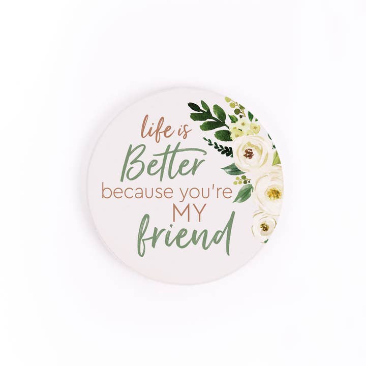 P. Graham Dunn - Wholesale Car Coaster - Unisex - Life Is Better Because You're My Friend CSTS05651