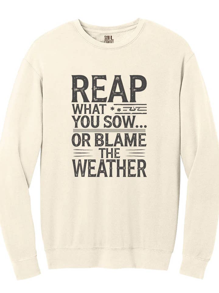Reap What You Sow or Blame the Weather Sweatshirt for wholesale by Soil Comforts