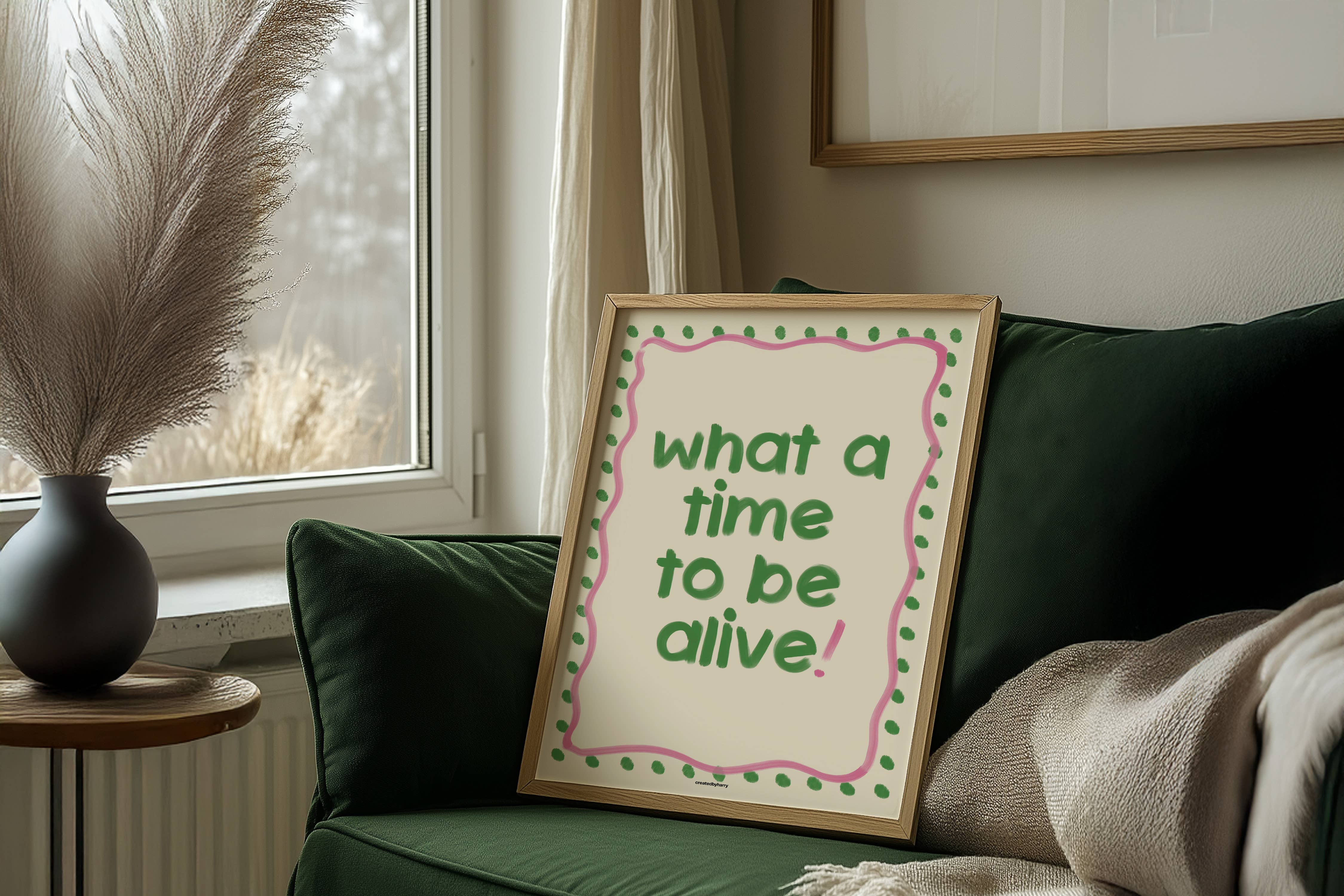 Createdbyharry - Wholesale Art Print - What a Time to be Alive! Print5