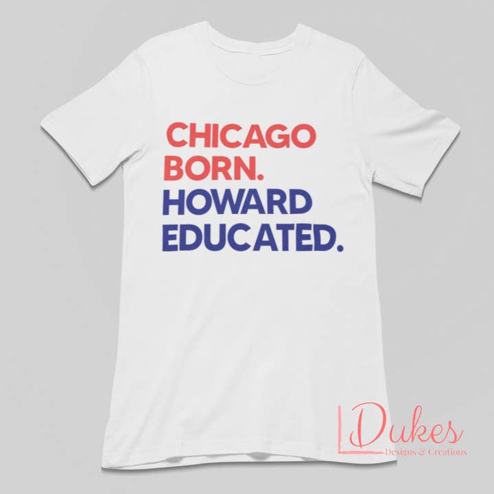 Chicago född. Howard utbildad. Tee för wholesale av Dukes Designs & Creations