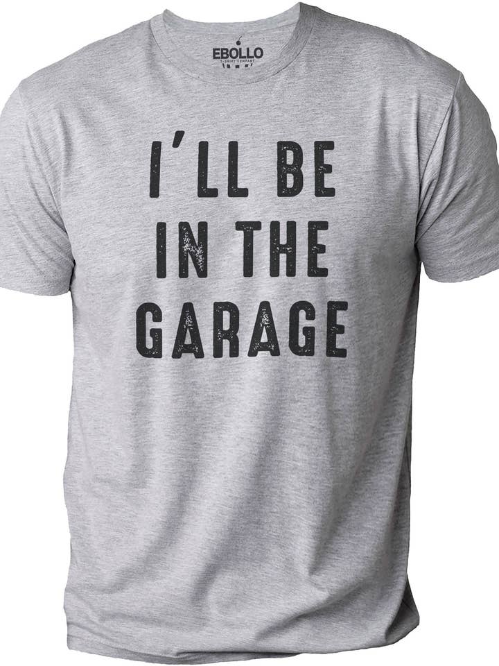 I'll be In The Garage Shirt, Fathers Day Gift - Dad shirt for wholesale by EBOLLO