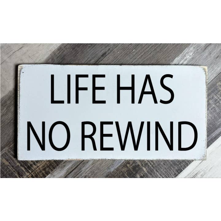 LIFE HAS NO REWIND for wholesale by Dudley's Cottage & Gifts