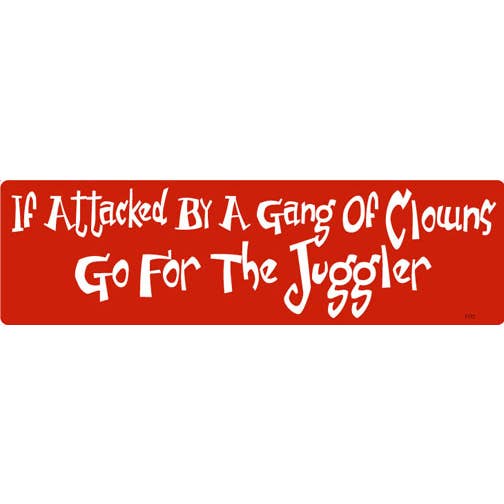 If Attacked By A Gang Of Clowns - Go For the Juggler - Funny Bumper Sticker, Car Magnet for wholesale by Humper Bumper