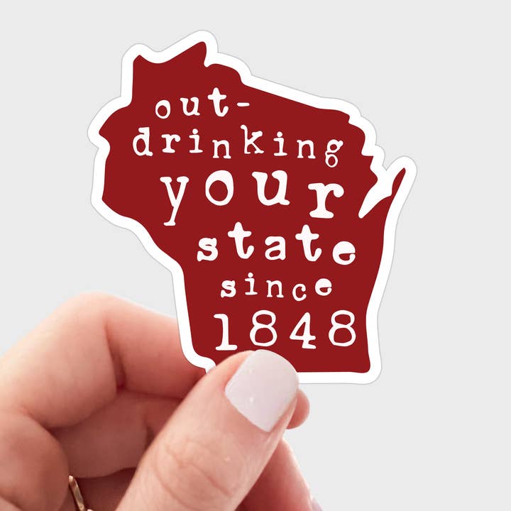 Outdrinking Your State Since 1848 Sticker - Wisconsin, WI for wholesale by Yarnival