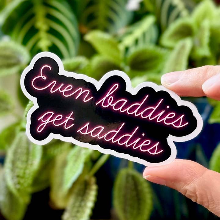 Even Baddies Get Saddies - Vinyl Sticker for wholesale by Fritz + Key