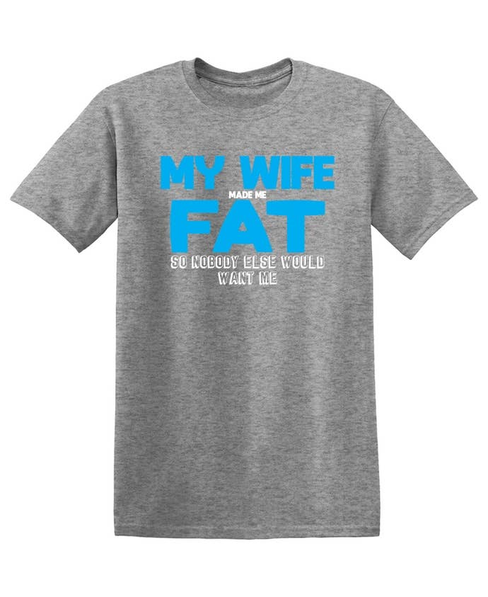 Feelin Good Tees - Wholesale Screen Printed T-Shirt - Men's - My Wife Made Me Fat17