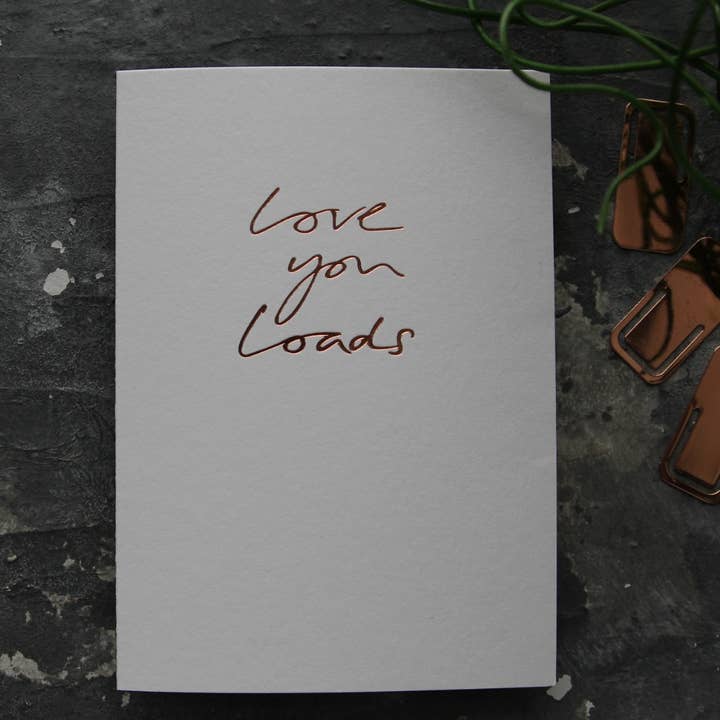 Love You Loads - Hand Foiled Card for wholesale by Text From A Friend