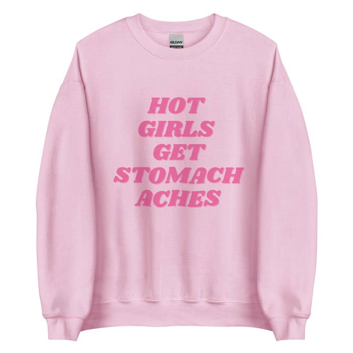 Hot Girls Get Stomach Aches | Crewneck for wholesale by Sew You